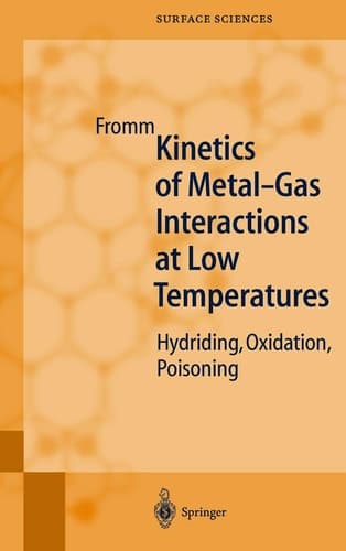 Kinetics of Metal-Gas Interactions at Low Temperatures: Hydriding, Oxidation, Poisoning (Springer Series in Surface Sciences)