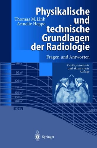 Physikalische und technische Grundlagen der Radiologie Fragen und Antworten