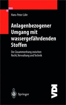 Anlagenbezogener Umgang mit wassergefährdenden Stoffen Der Zusammenhang zwischen Recht, Verwaltung und Technik