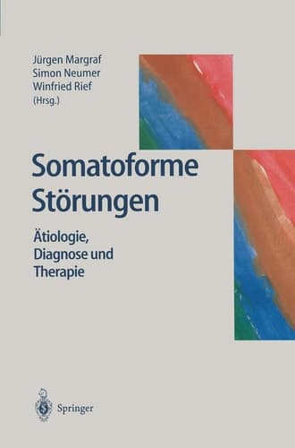 Somatoforme Störungen Ätiologie, Diagnose und Therapie