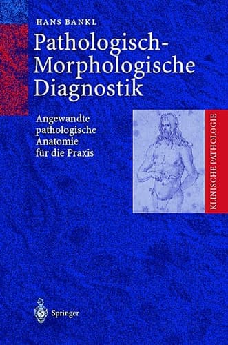Pathologisch-Morphologische Diagnostik Angewandte pathologische Anatomie für die Praxis
