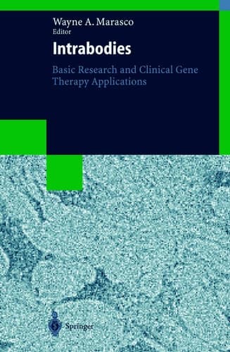 Intrabodies: Basic Research and Clinical Gene Therapy Applications (Molecular Biology Intelligence Unit)