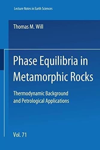 Phase Equilibria in Metamorphic Rocks: Thermodynamic Background and Petrological Applications (Lecture Notes in Earth Sciences)