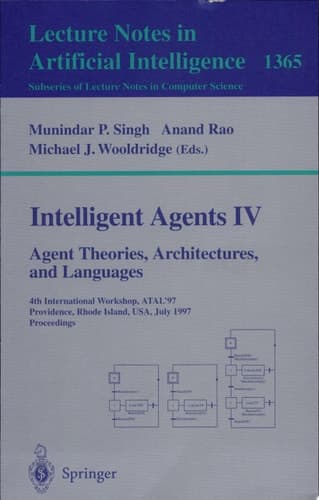 Intelligent Agents IV: Agent Theories, Architectures, and Languages 4th International Workshop, ATAL'97, Providence, Rhode Island, USA, July 24-26, 1997, Proceedings