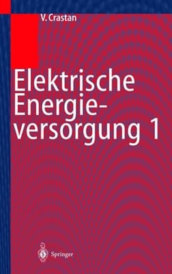 Elektrische Energieversorgung 1 Netzelemente, Modellierung, stationäres Netzverhalten, Bemessung, Schalt- und Schutztechnik