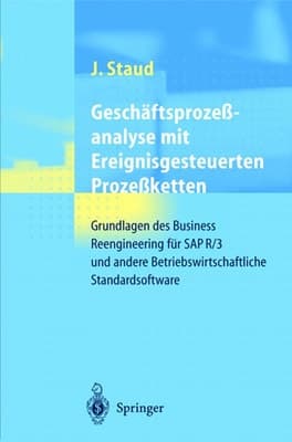 Geschäftsprozeßanalyse mit Ereignisgesteuerten Prozeßketten Grundlagen des Business Reengineering für SAP R/3 und andere Betriebswirtschaftliche Standardsoftware
