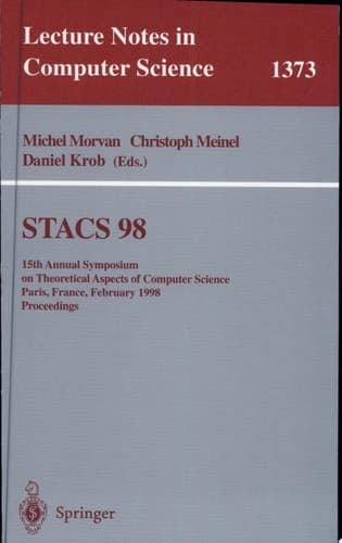 STACS 98 15th Annual Symposium on Theoretical Aspects of Computer Science, Paris, France, February 25-27, 1998, Proceedings