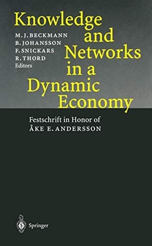 Knowledge and Networks in a Dynamic Economy: Festschrift in Honor of Åke E. Andersson