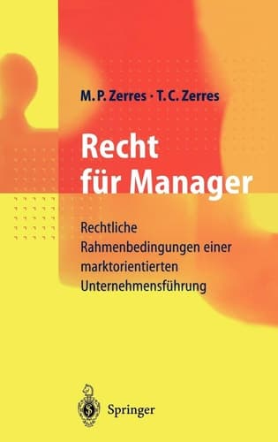 Recht für Manager Rechtliche Rahmenbedingungen einer marktorientierten Unternehmensführung