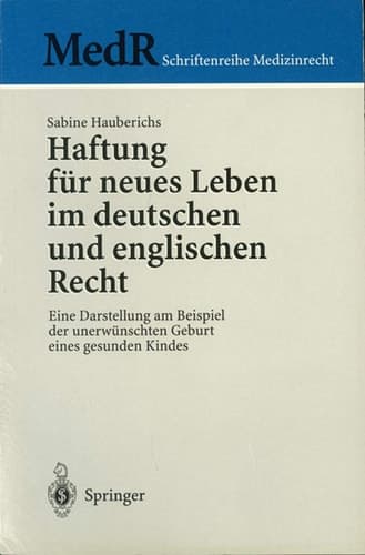 Haftung für neues Leben im deutschen und englischen Recht eine Darstellung am Beispiel der unerwünschten Geburt eines gesunden Kindes