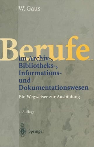 Berufe im Archiv-, Bibliotheks-, Informations- und Dokumentationswesen ein Wegweiser zur Ausbildung