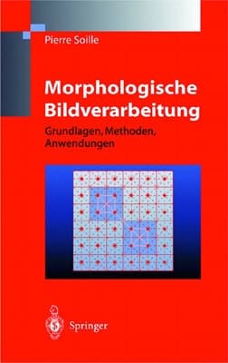 Morphologische Bildverarbeitung Grundlagen, Methoden, Anwendung