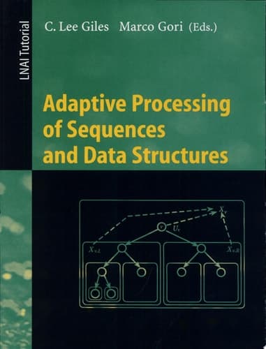 Adaptive Processing of Sequences and Data Structures International Summer School on Neural Networks, "E.R. Caianiello", Vietri Sul Mare, Salerno, Italy, September 6-13, 1997, Tutorial Lectures