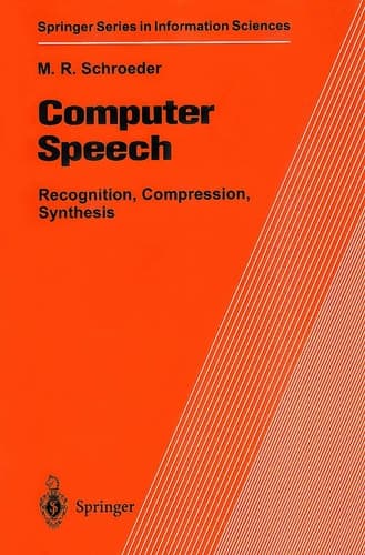 Computer Speech : Recognition, Compression, Synthesis (Springer Series in Information Sciences, 35)