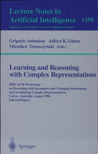 Learning and Reasoning with Complex Representations PRICAI'96 Workshops on Reasoning with Incomplete and Changing Information and on Inducing Complex Representations Cairns, Australia, August 26-30, 1996, Selected Papers