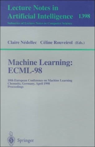 Machine Learning: ECML-98: 10th European Conference on Machine Learning, Chemnitz, Germany, April 21-23, 1998, Proceedings (Lecture Notes in Computer Science, 1398)