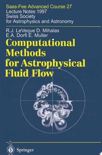 Computational Methods for Astrophysical Fluid Flow Saas-Fee Advanced Course 27. Lecture Notes 1997 Swiss Society for Astrophysics and Astronomy