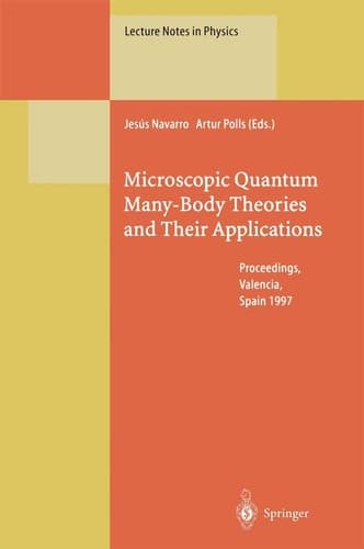 Microscopic Quantum Many-Body Theories and Their Applications Proceedings of a European Summer School, Held at Valencia, Spain, 8–19 September 1997