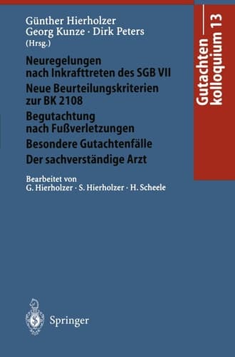 Gutachtenkolloquium 13 Neuregelungen nach Inkrafttreten des SGB VII. Neue Beurteilungskriterien zur BK 2108 Begutachtung nach Fußverletzungen/Besondere Gutachtenfälle/Der sachverständige Arzt