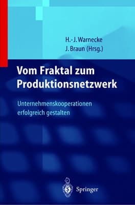 Vom Fraktal zum Produktionsnetzwerk Unternehmenskooperationen erfolgreich gestalten