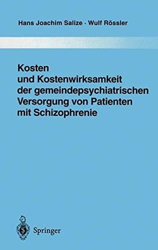 Kosten und Kostenwirksamkeit der gemeindepsychiatrischen Versorgung von Patienten mit Schizophrenie (Monographien aus dem Gesamtgebiete der Psychiatrie) (German Edition)