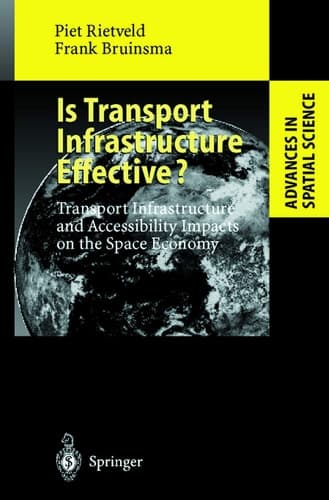 Is Transport Infrastructure Effective?: Transport Infrastructure and Accessibility: Impacts on the Space Economy (Advances in Spatial Science)