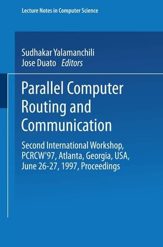 Parallel Computer Routing and Communication: Second International Workshop, PCRCW'97, Atlanta, Georgia, USA, June 26-27, 1997, Proceedings (Lecture Notes in Computer Science)