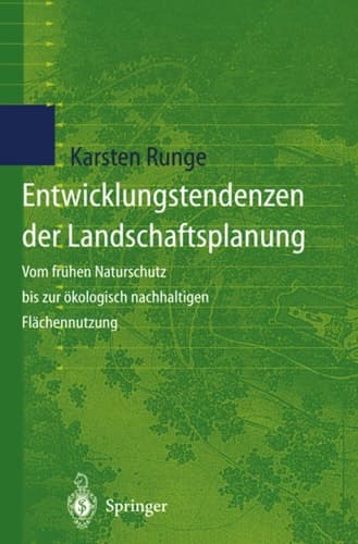 Entwicklungstendenzen der Landschaftsplanung Vom frühen Naturschutz bis zur ökologisch nachhaltigen Flächennutzung
