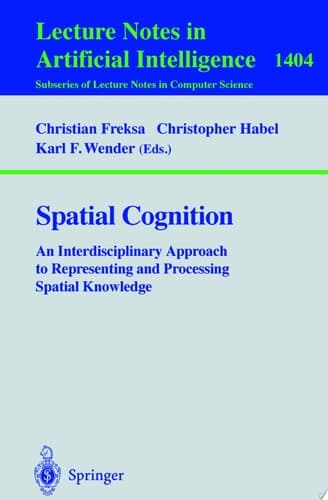 Spatial Cognition An Interdisciplinary Approach to Representing and Processing Spatial Knowledge