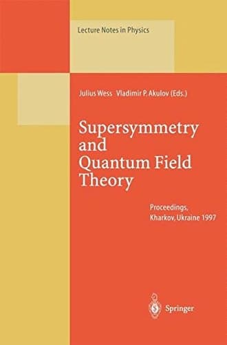 Supersymmetry and Quantum Field Theory Proceedings of the D. Volkov Memorial Seminar Held in Kharkov, Ukraine, 5–7 January 1997