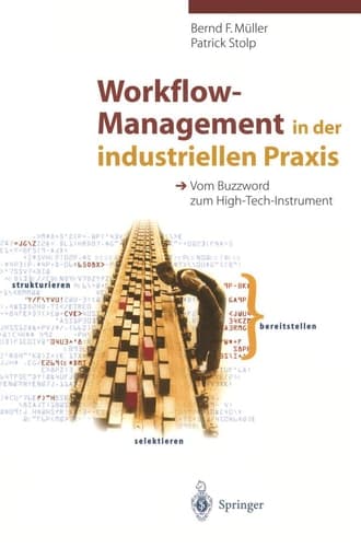 Workflow-Management in der industriellen Praxis Vom Buzzword zum High-Tech-Instrument