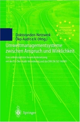Umweltmanagementsysteme zwischen Anspruch und Wirklichkeit Eine interdisziplinäre Auseinandersetzung mit der EG-Öko-Audit-Verordnung und der DIN EN ISO 14001