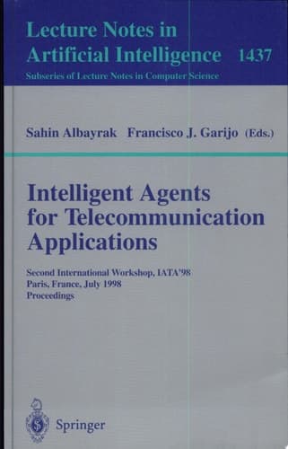 Intelligent Agents for Telecommunication Applications Second International Workshop, IATA'98, Paris, France, July 4-7, 1998, Proceedings
