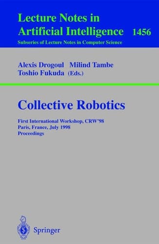 Collective Robotics: First International Workshop, CRW'98, Paris, France, July 4-5, 1998, Proceedings (Lecture Notes in Computer Science, 1456)