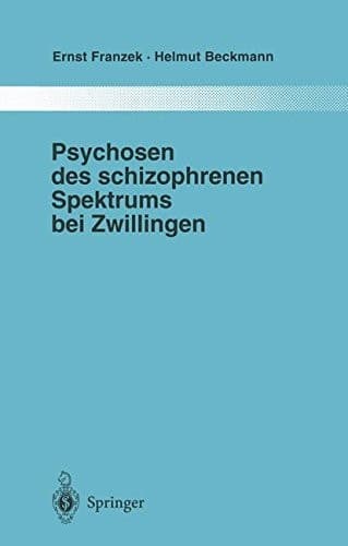 Psychosen des schizophrenen Spektrums bei Zwillingen: Ein Beitrag zur Frage von Umwelt und Anlage in der Ätiologie „endogener“ Psychosen (Monographien ... der Psychiatrie) (German Edition)