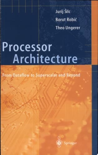 Processor Architecture From Dataflow to Superscalar and Beyond ; with 34 Tables