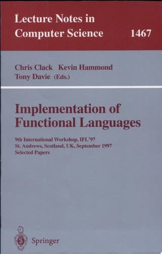 Implementation of Functional Languages 9th International Workshop, IFL'97, St. Andrews, Scotland, UK, September 10-12, 1997, Selected Papers