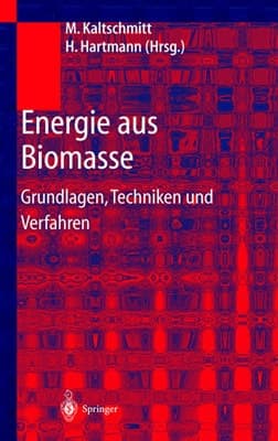 Energie aus Biomasse Grundlagen, Techniken und Verfahren ; mit 124 Tabellen