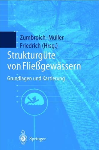 Strukturgüte von Fließgewässern Grundlagen und Kartierung ; mit 128 Abbildungen und 21 Tabellen