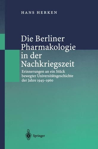 Die Berliner Pharmakologie in der Nachkriegszeit: Erinnerungen an ein Stück bewegter Universitätsgeschichte der Jahre 1945–1960 (German Edition)