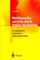 Wettbewerbsvorteile durch Online-Marketing die strategischen Perspektiven elektronischer Märkte ; mit 6 Tabellen