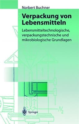 Verpackung von Lebensmitteln lebensmitteltechnologische, verpackungstechnische und mikrobiologische Grundlagen ; mit 66 Tabellen