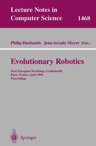 Evolutionary Robotics: First European Workshop, EvoRobot 98, Paris, France, April 16-17, 1998, Proceedings (Lecture Notes in Computer Science, 1468)