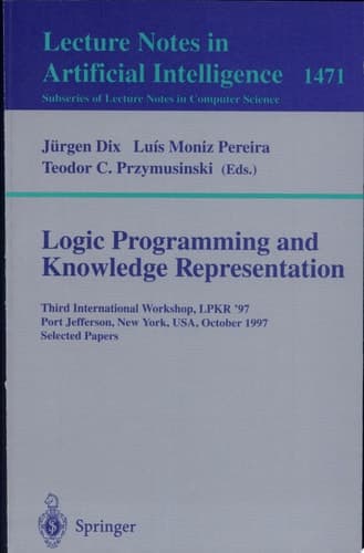 Logic Programming and Knowledge Representation Third International Workshop, LPKR'97, Port Jefferson, New York, USA, October 17, 1997, Selected Papers