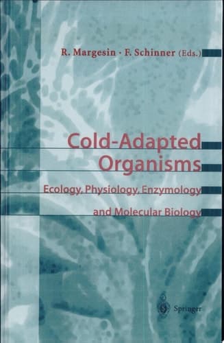 Cold-Adapted Organisms Ecology, Physiology, Enzymology and Molecular Biology