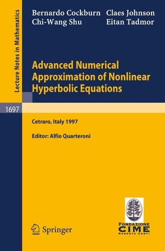 Advanced Numerical Approximation of Nonlinear Hyperbolic Equations: Lectures given at the 2nd Session of the Centro Internazionale Matematico Estivo ... 1997 (Lecture Notes in Mathematics, 1697)