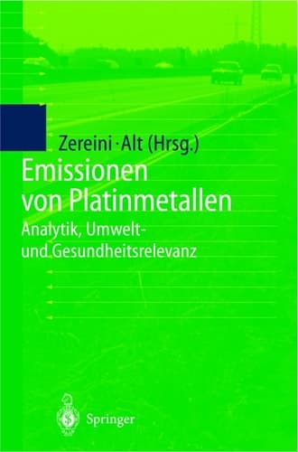 Emissionen von Platinmetallen Analytik, Umwelt- und Gesundheitsrelevanz ; mit ... 62 Tabellen