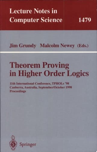 Theorem Proving in Higher Order Logics 11th International Conference, TPHOLs'98, Canberra, Australia, September 27 - October 1, 1998, Proceedings