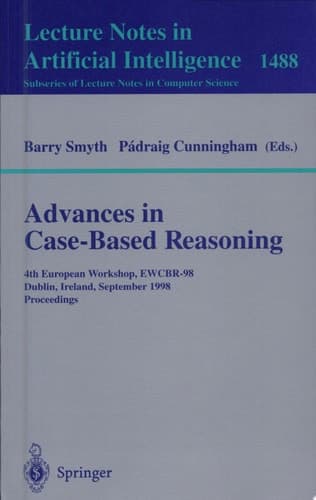 Advances in Case-Based Reasoning 4th European Workshop, EWCBR'98, Dublin, Ireland, September 23-25, 1998, Proceedings