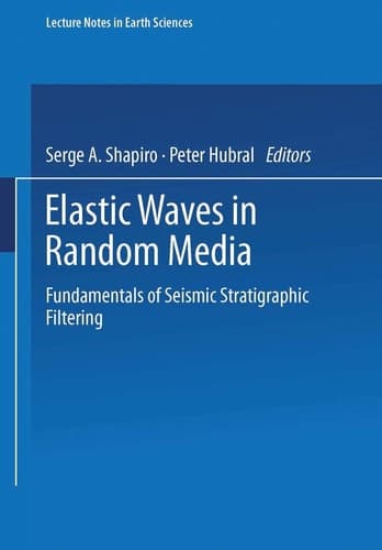 Elastic Waves in Random Media: Fundamentals of Seismic Stratigraphic Filtering (Lecture Notes in Earth Sciences, 80)